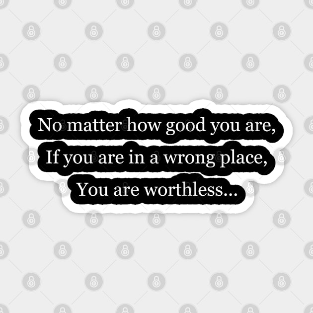 You are worthless in a wrong place Black Sticker by Jackson Williams